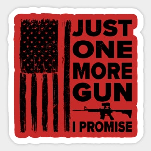 Just One More Gun I Promise Sticker